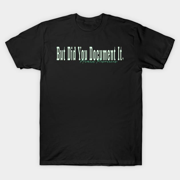 But did you Document It, Human Resources T-Shirt by Officail STORE